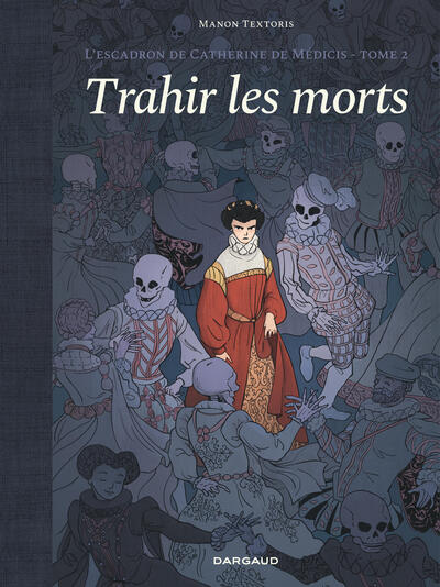L'Escadron de Catherine de Médicis - T02 - Trahir les morts