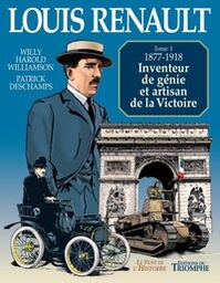 Le vent de l'histoire - T01 - Louis Renault, Inventeur de génie et artisan de la victoire (1877-1918)
